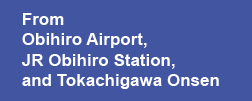 From Obihiro Airport, JR Obihiro Station, and Tokachigawa Onsen